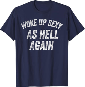 Funny Humorous Saying Woke up Sexy as hell Again T-Shirt - T-Shirt | Navy
