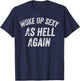 Funny Humorous Saying Woke up Sexy as hell Again T-Shirt - T-Shirt | Navy
