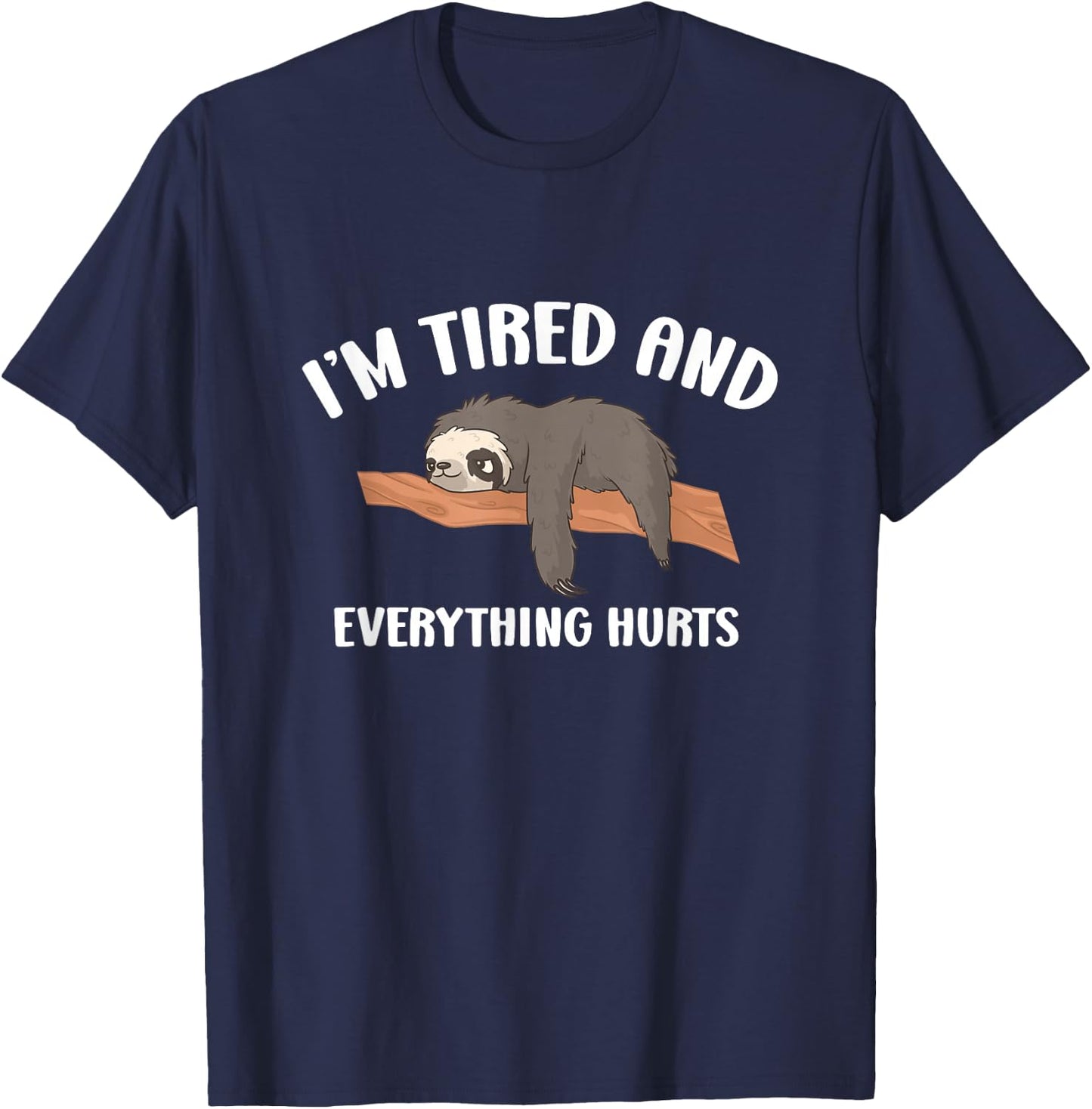 Everything Hurts & I'm Tired Funny T-Shirt - T-Shirt | Navy