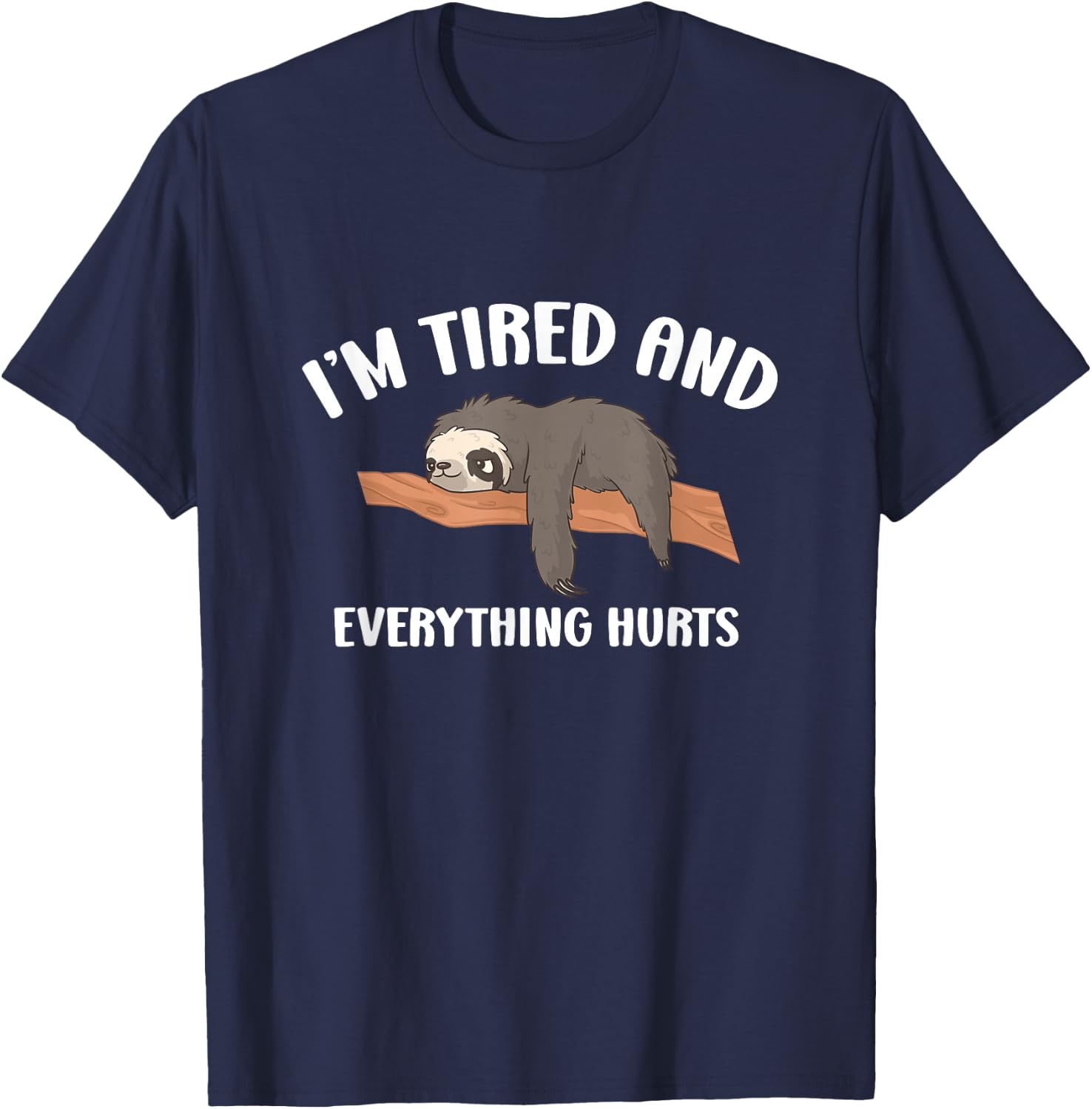 Everything Hurts & I'm Tired Funny T-Shirt - T-Shirt | Navy