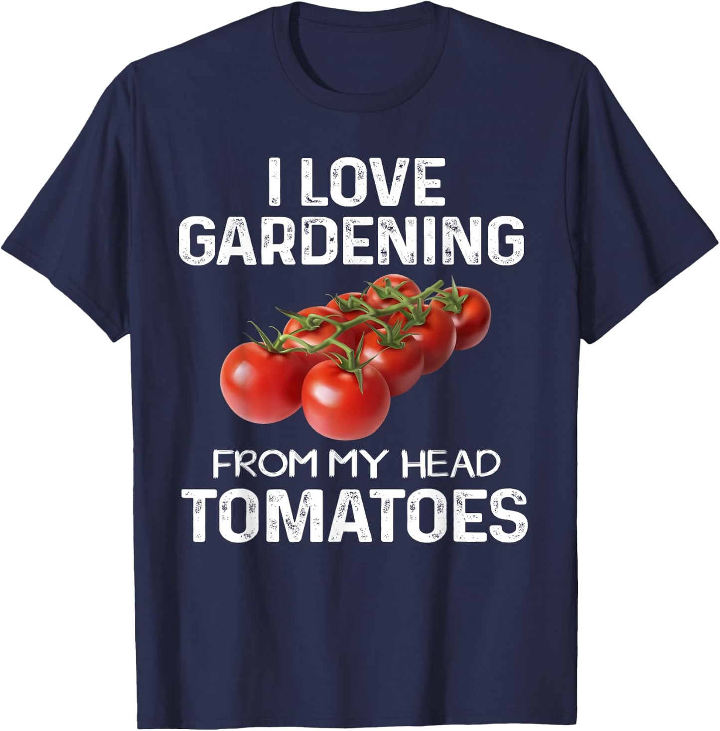 I Love Gardening From My Head Tomatoes Fun Gardener Team T-Shirt - T-Shirt | Navy