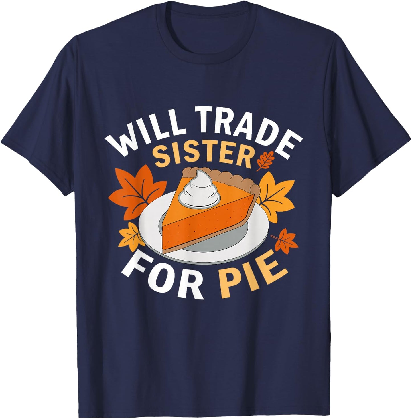 Will Trade Sister For Pie Funny Family Fall Thanksgiving T-Shirt - T-Shirt | Navy