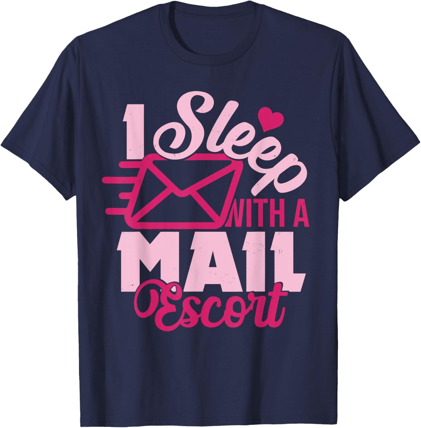I Sleep With A Mail Escort Funny Mailman Spouse Wife T-Shirt - T-Shirt | Navy