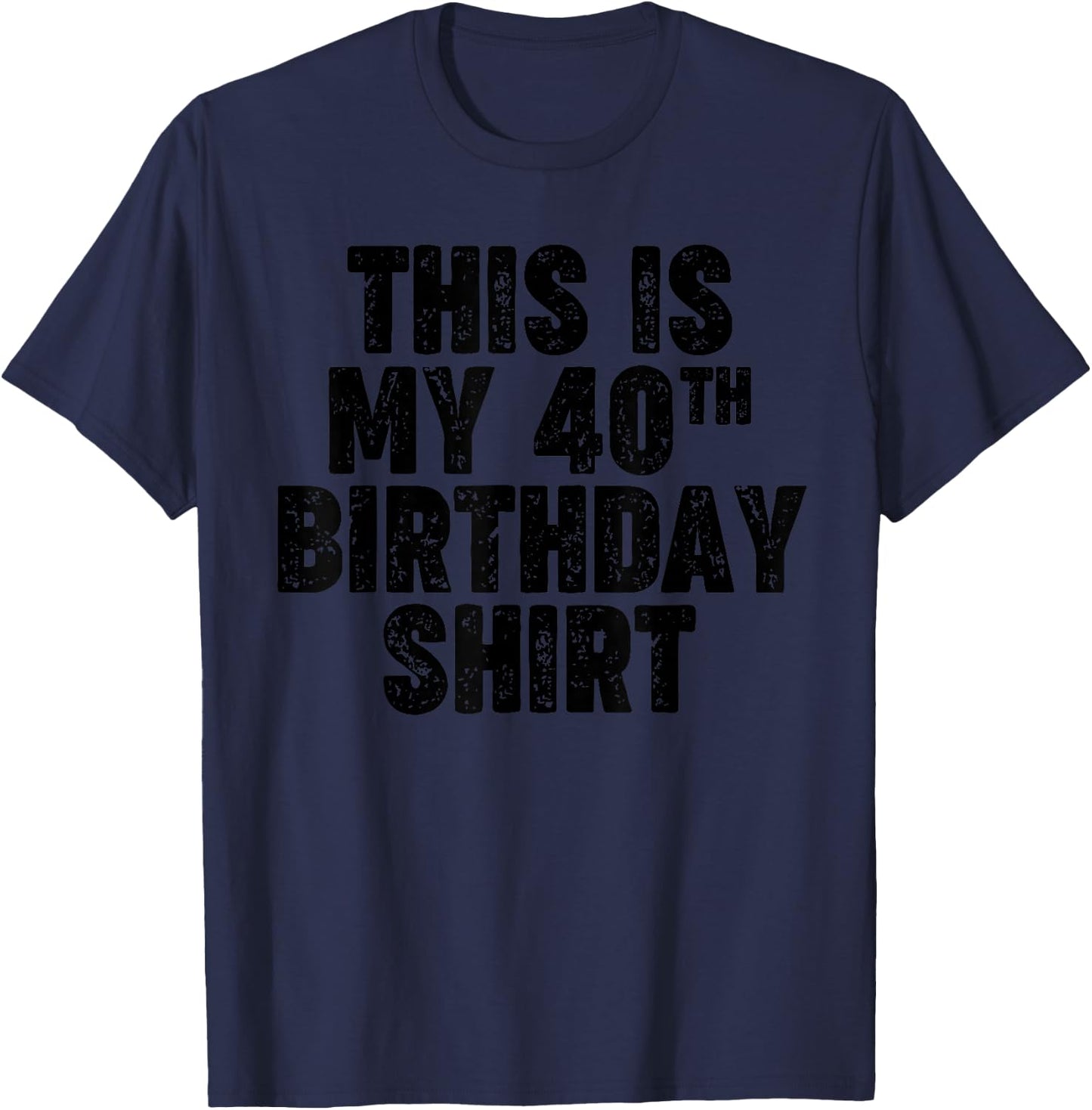 This is my 40th Birthday T-Shirt - T-Shirt | Navy