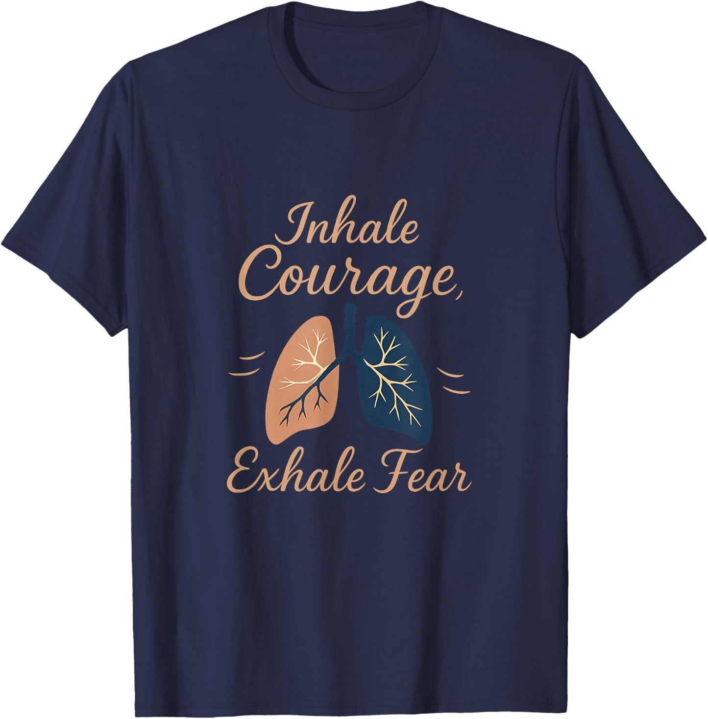 Inhale Courage Exhale Fear Lung Motivation Design T-Shirt - T-Shirt | Navy