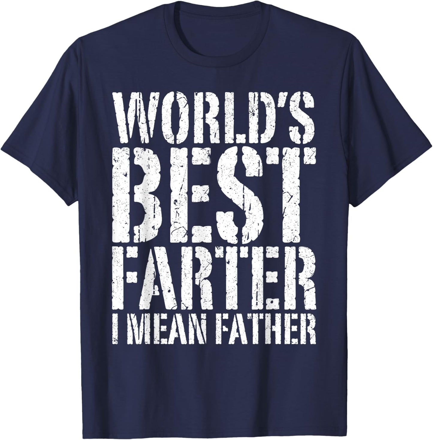 World's Best Farter I Mean Father Shirt Men Fathers Day T-Shirt - T-Shirt | Navy