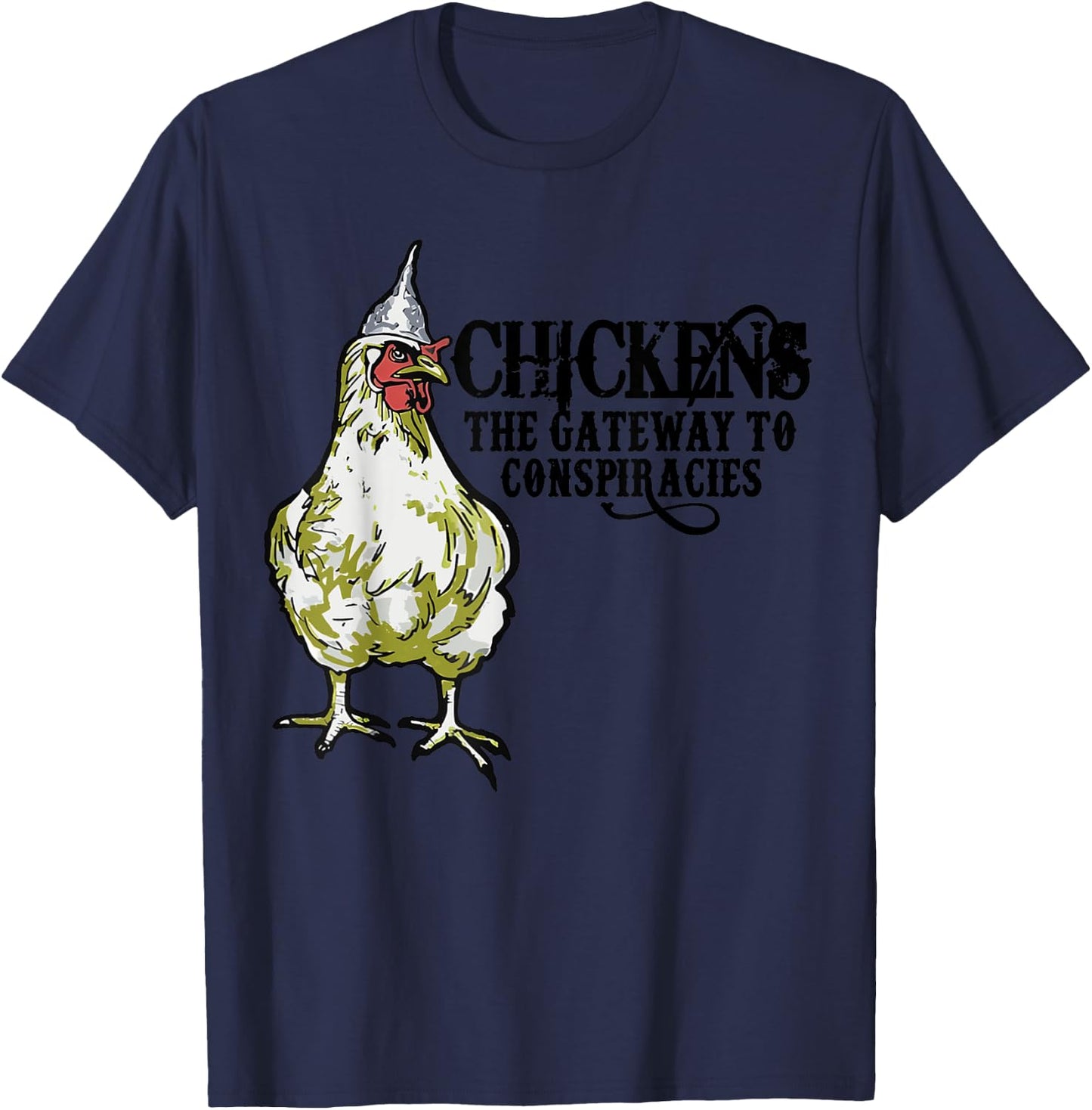Chickens The Gateway To Conspiracies,Funny Chicken Fun T-Shirt - T-Shirt | Navy