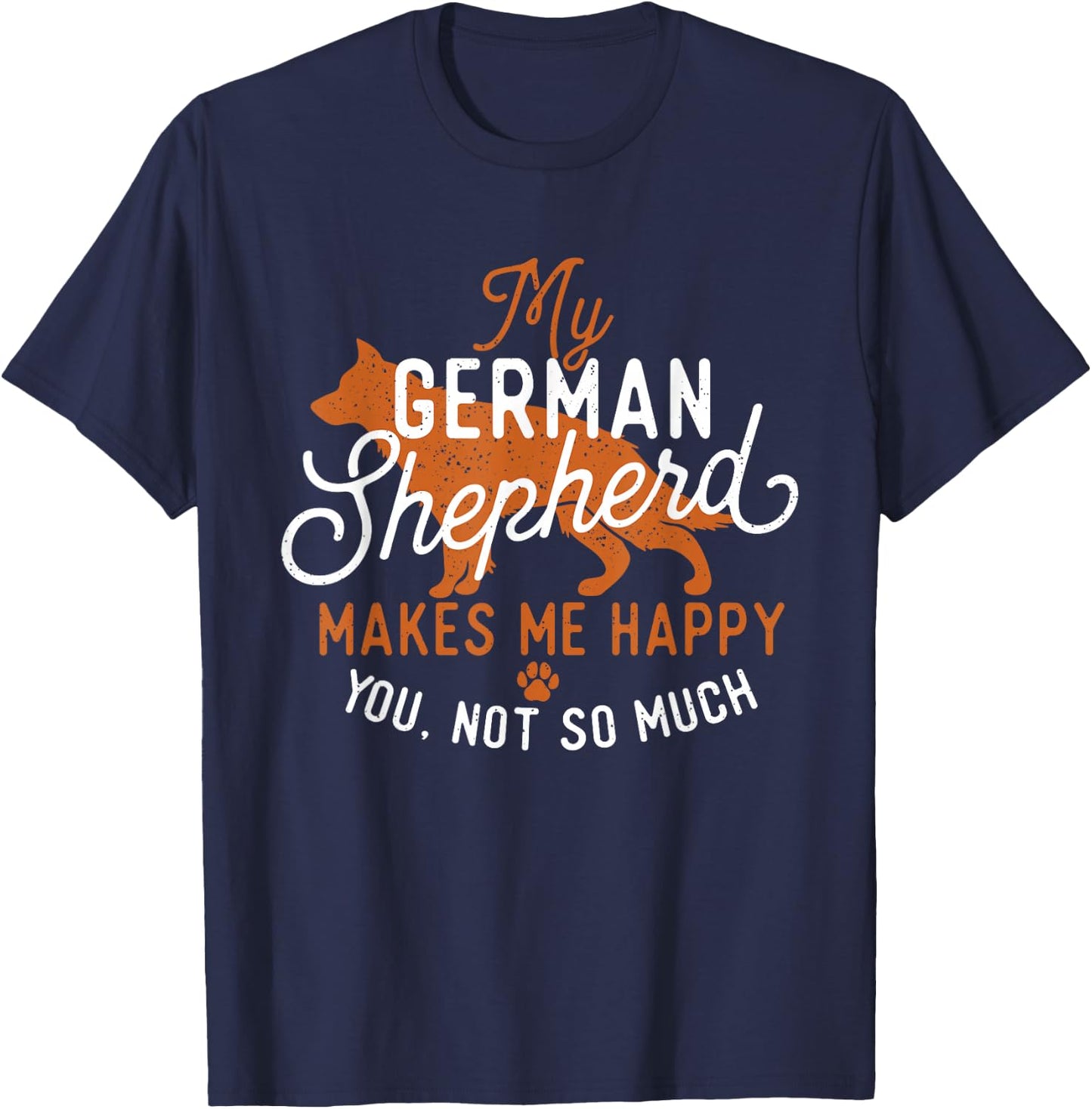 My German Shepherd Makes Me Happy - Dog Owner Pet Lover T-Shirt - T-Shirt | Navy