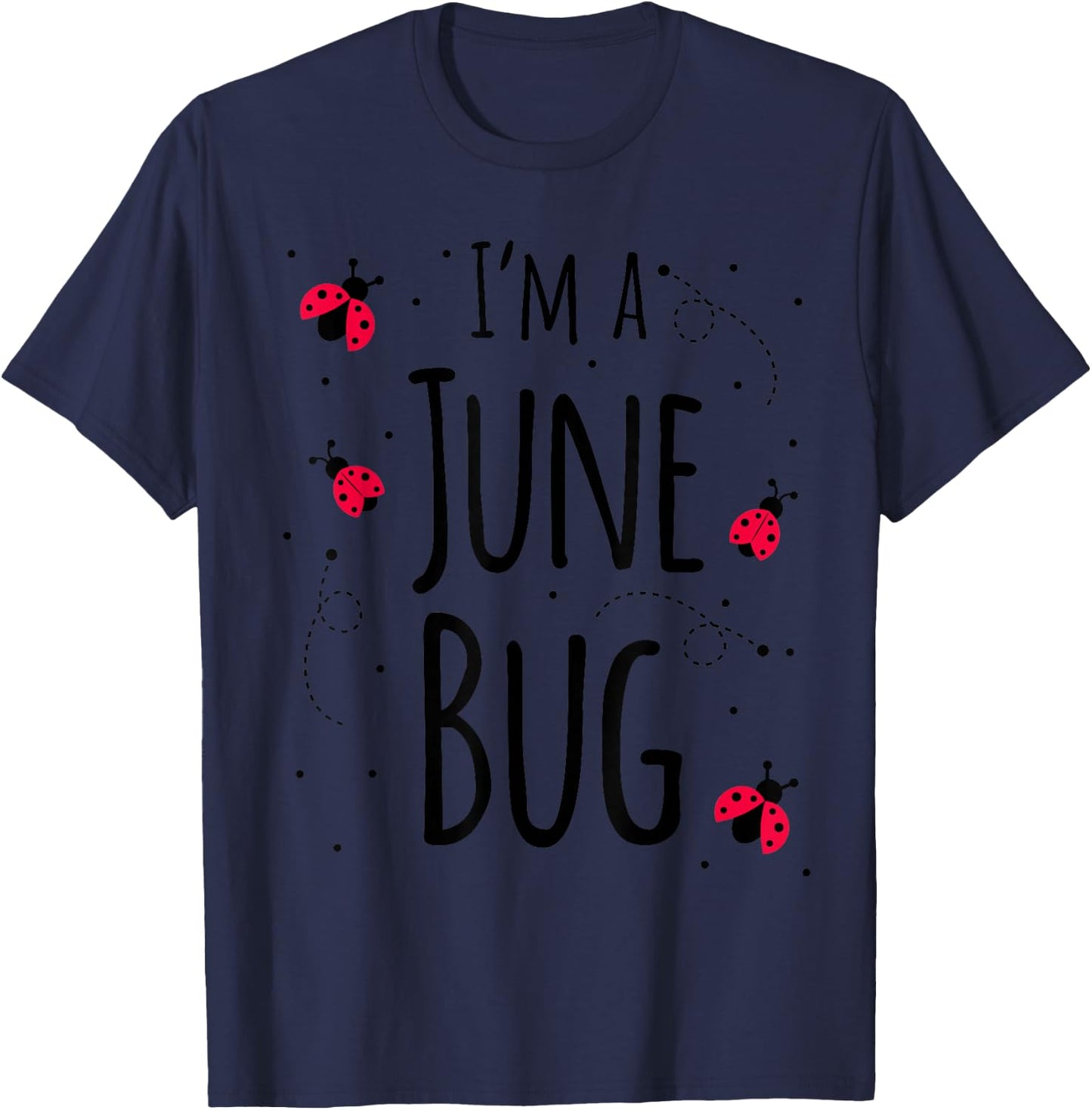 I'm a June Bug Cute Lady Bug Lover Insect Mom June Birthday T-Shirt - T-Shirt | Navy