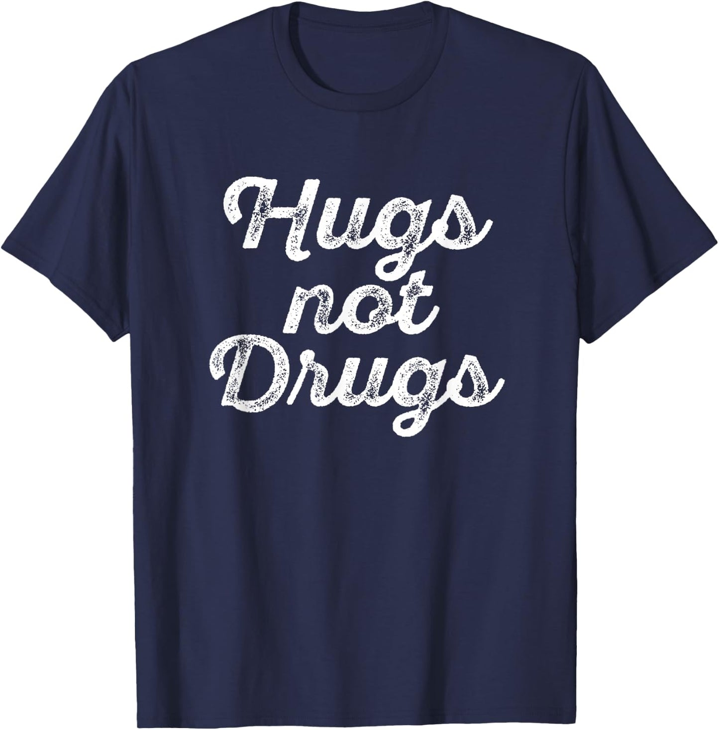 Cute Hugs Not Drugs , Funny Say No To Drugs Shirt T-Shirt - T-Shirt | Navy