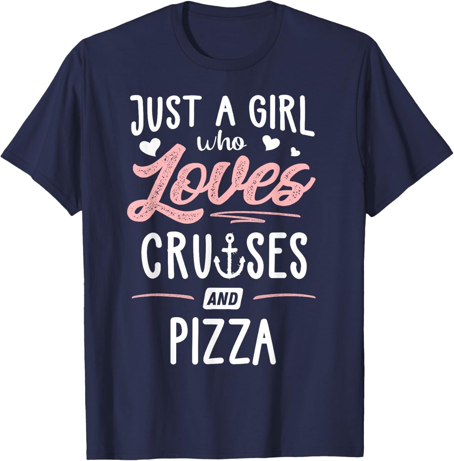 Just A Girl Who Loves Cruises And Pizza Gift Women T-Shirt - T-Shirt | Navy