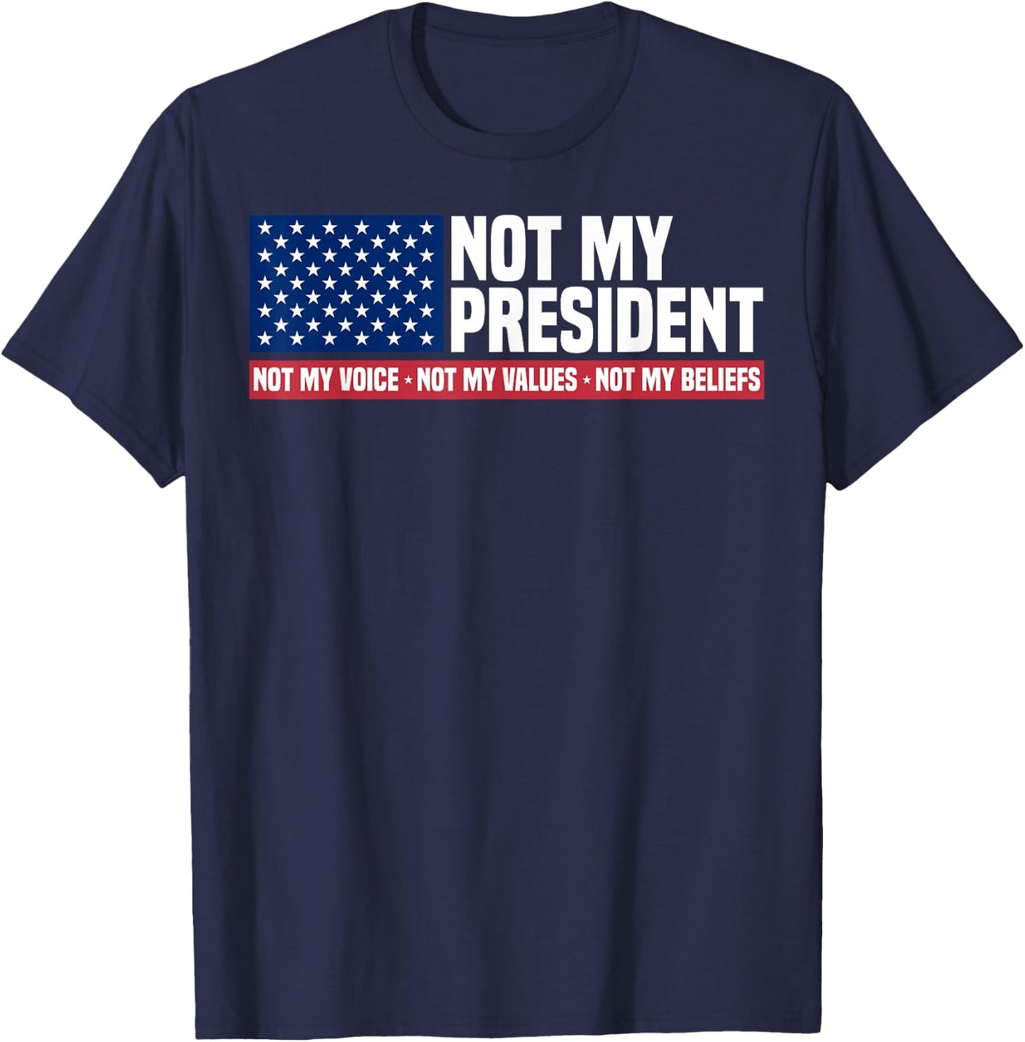 Not My President Not My Voice Not My Value Not My Beliefs T-Shirt - T-Shirt | Navy