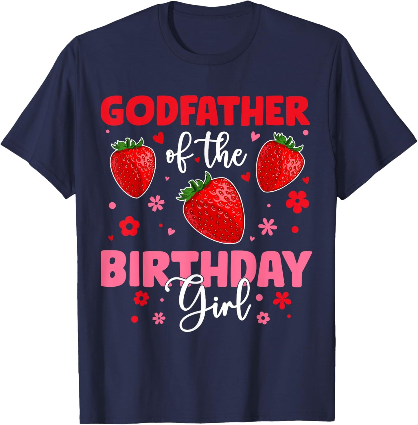 Godfather Of The Birthday Girl Strawberry Birthday Family T-Shirt - T-Shirt | Navy