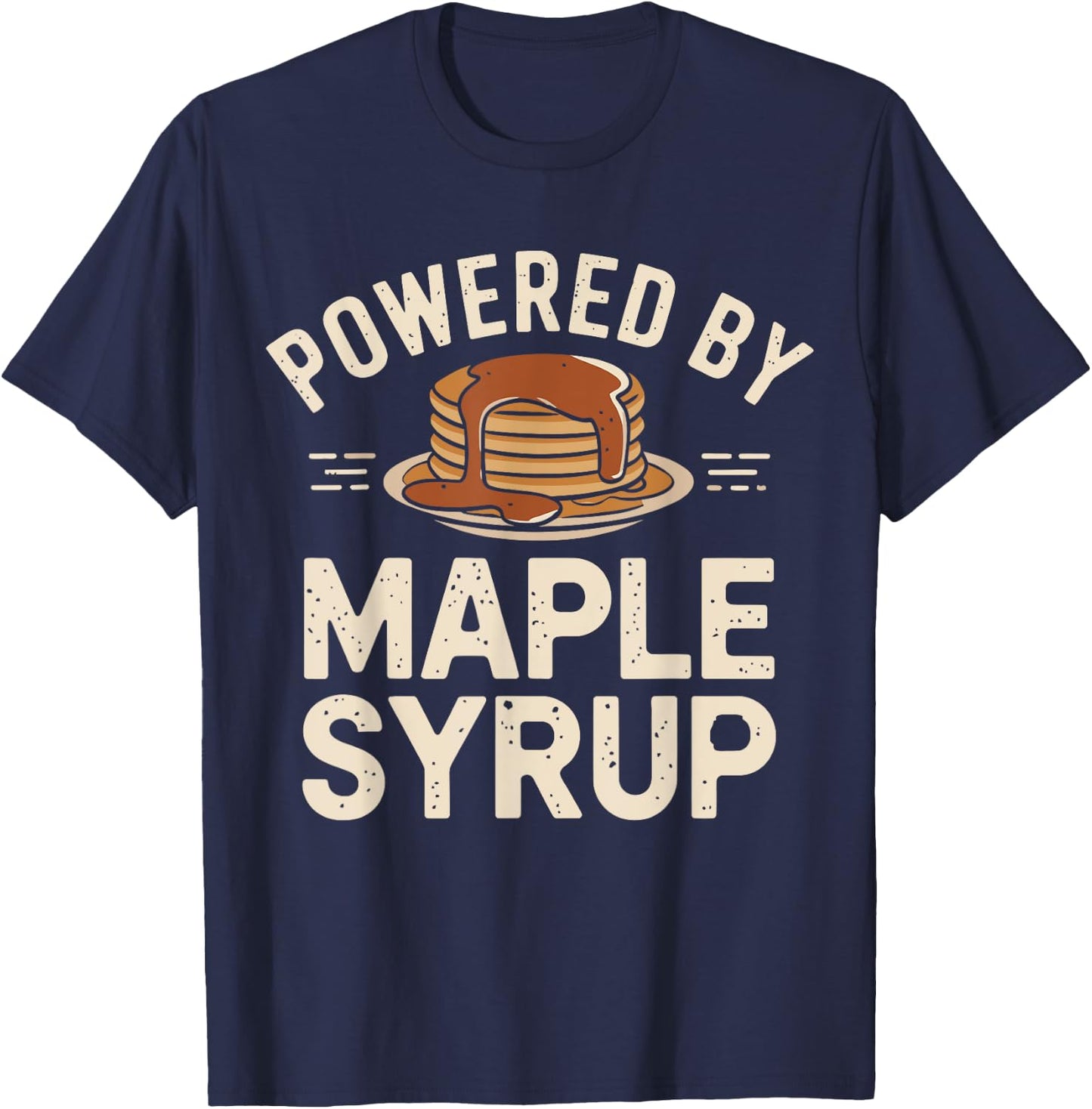 Powered by Maple Syrup Pancake Lover Funny Pancake Waffle T-Shirt - T-Shirt | Navy
