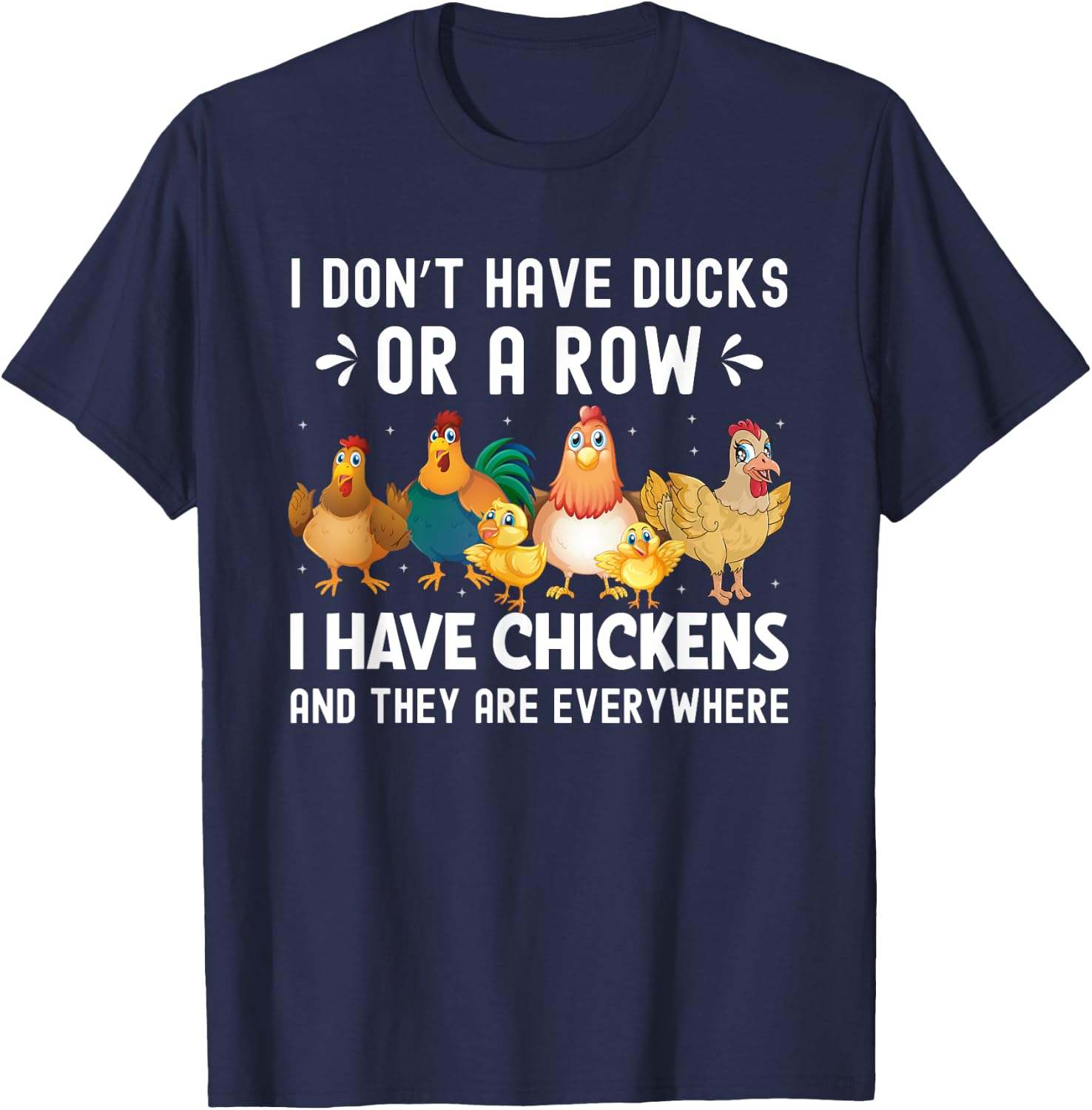 I Don’t Have Ducks or a Row I Have Chickens Novelty T-Shirt - T-Shirt | Navy
