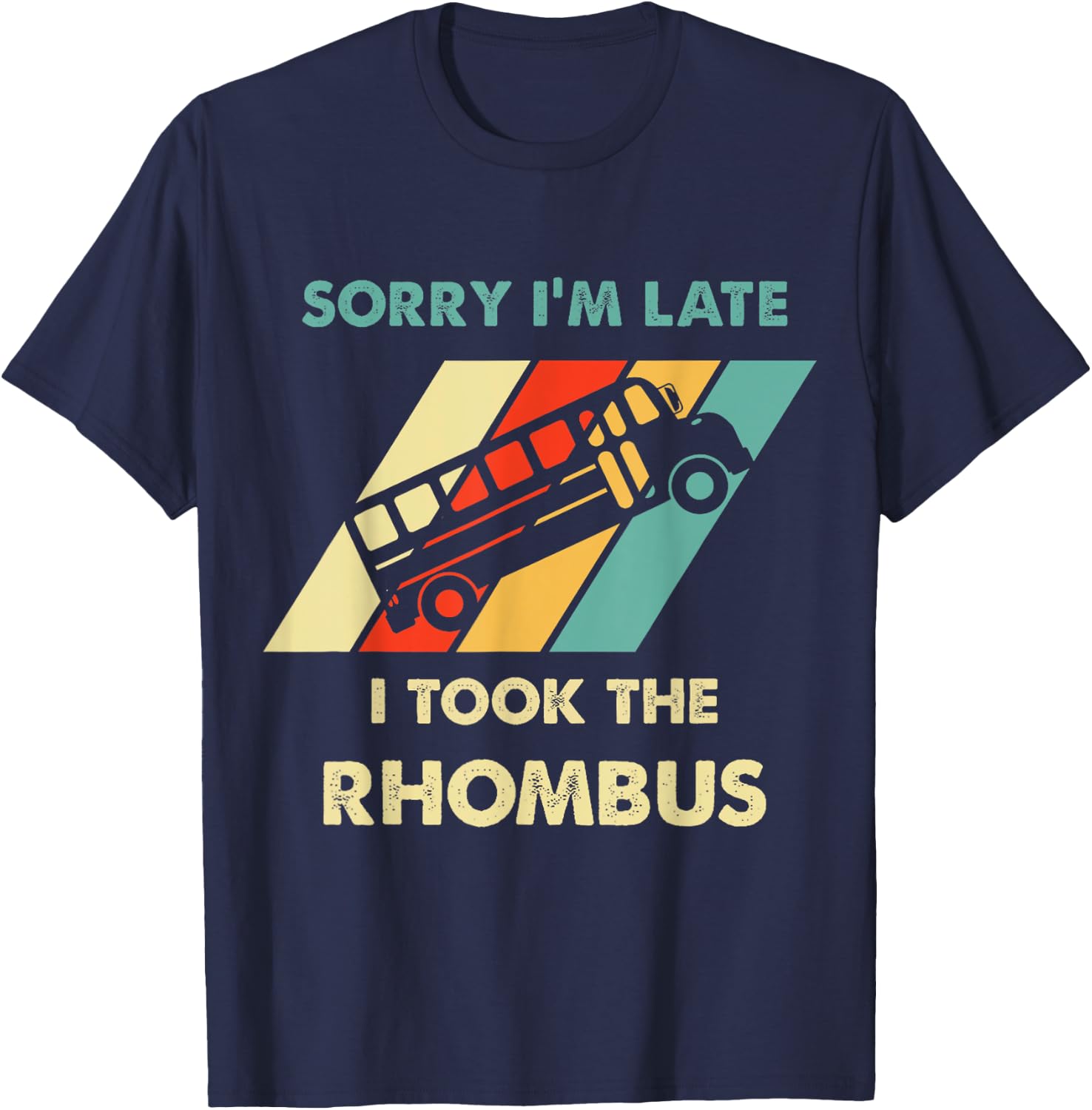 Funny Geeky Math Sorry I'm Late I Took The Rhombus T-Shirt - T-Shirt | Navy