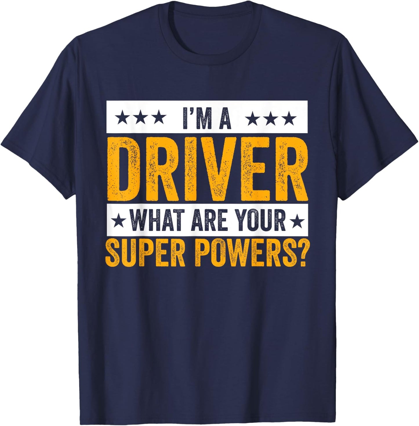 I'm A Driver What Are Your Superpowers? Driver Outfit Gifts T-Shirt - T-Shirt | Navy