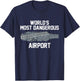 World's Most Dangerous Airport Airport Carrier Funny Sarcasm T-Shirt - T-Shirt | Navy