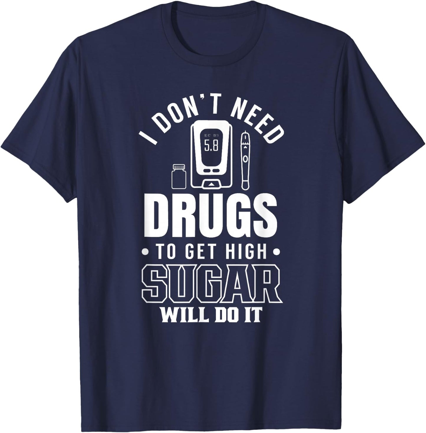 I don't need drugs to get high sugar diabetes T-Shirt - T-Shirt | Navy