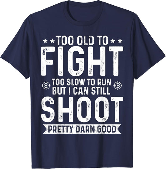 Too Old To Fight Too Slow To Run But I Can Still Shoot T-Shirt - T-Shirt | Navy