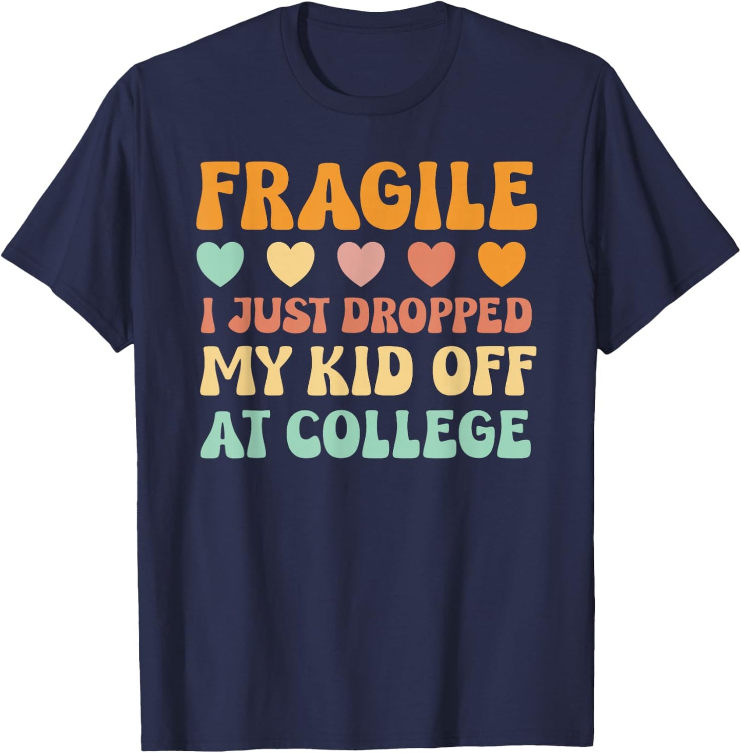 College Mom Shirt Fragile Kid Leaving For College Drop Off T-Shirt - T-Shirt | Navy
