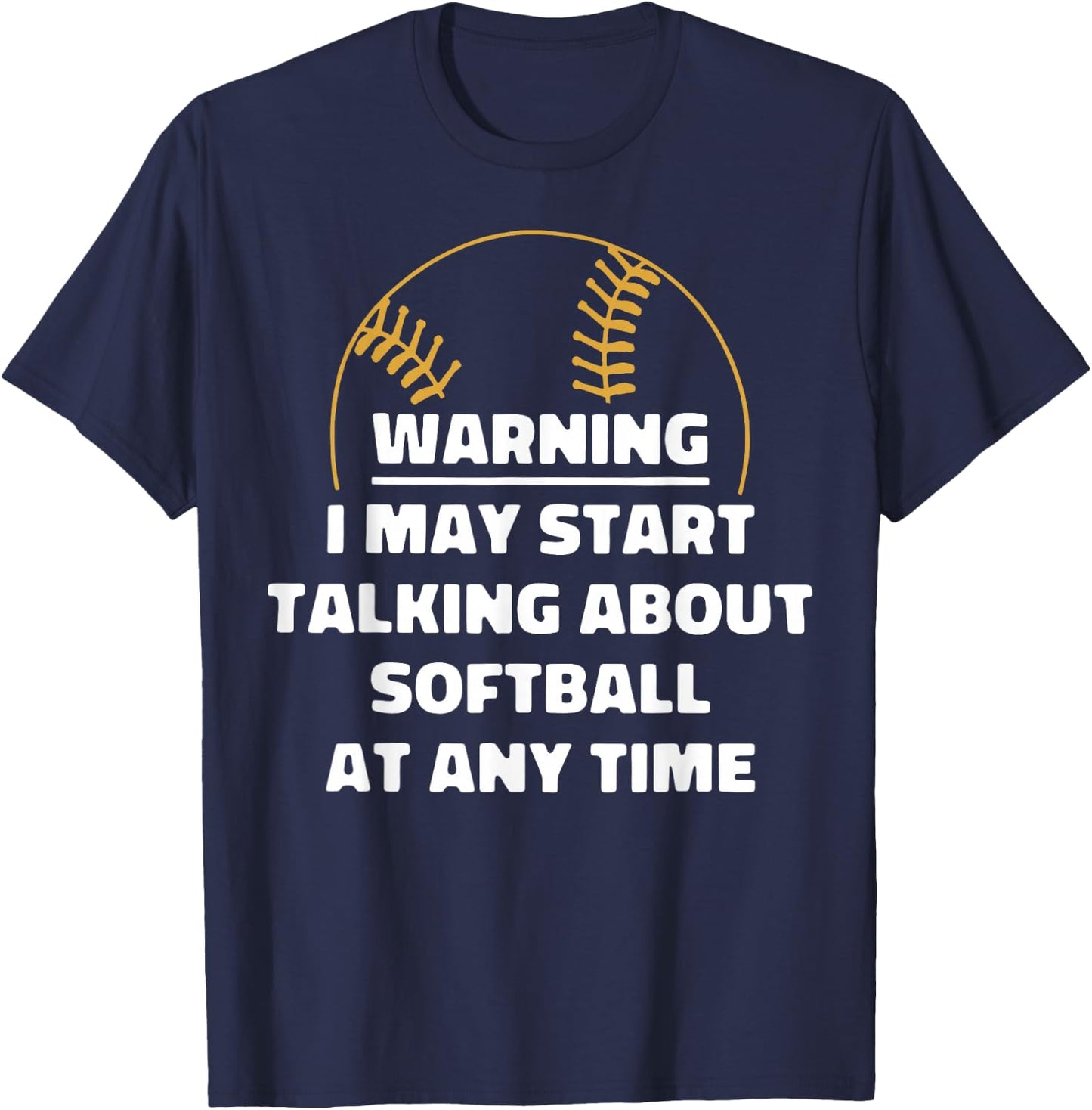 Warning I May Start Talking About Softball At Any Time T-Shirt - T-Shirt | Navy