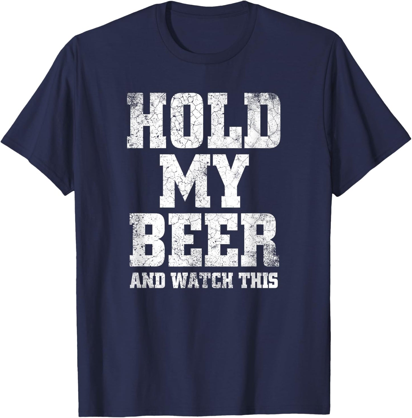 Hold my Beer and Watch This Distressed - Funny Redneck T-Shirt - T-Shirt | Navy