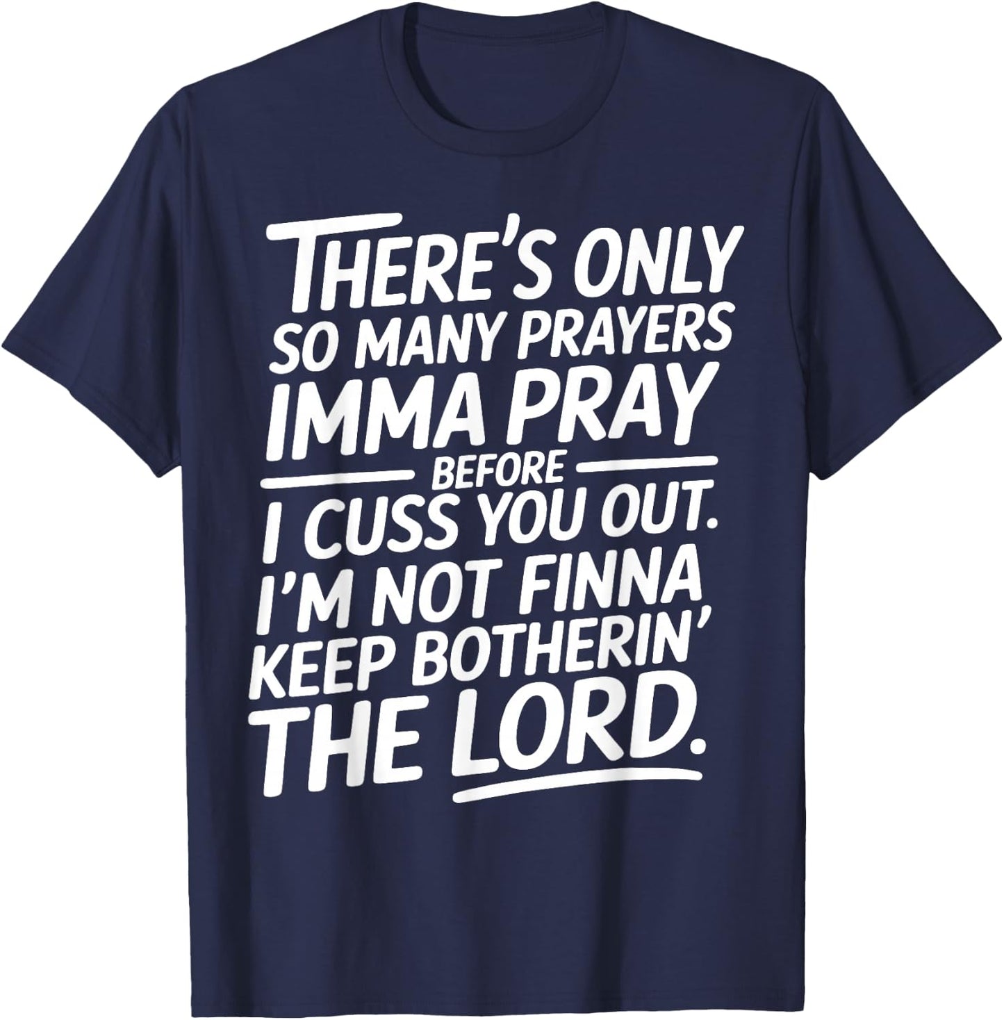 There is Only So Many Prayers Sarcastic Faith Christian T-Shirt - T-Shirt | Navy