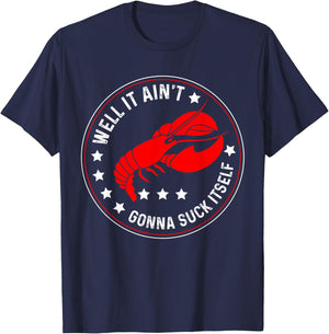 Well It Ain't Gonna Suck Itself Funny Cajun Crawfish T-Shirt - T-Shirt | Navy