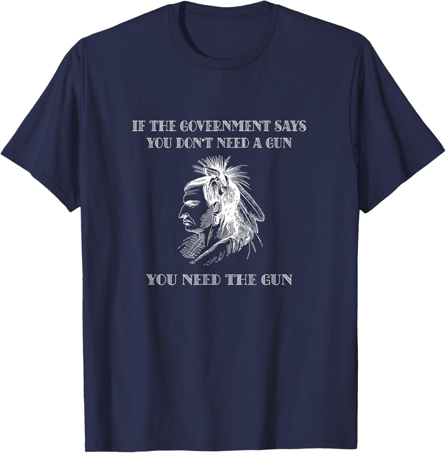 Wenn die Regierung sagt, dass Sie keine Waffen brauchen, brauchen Sie Waffe T-Shirt - T-Shirt | Navy