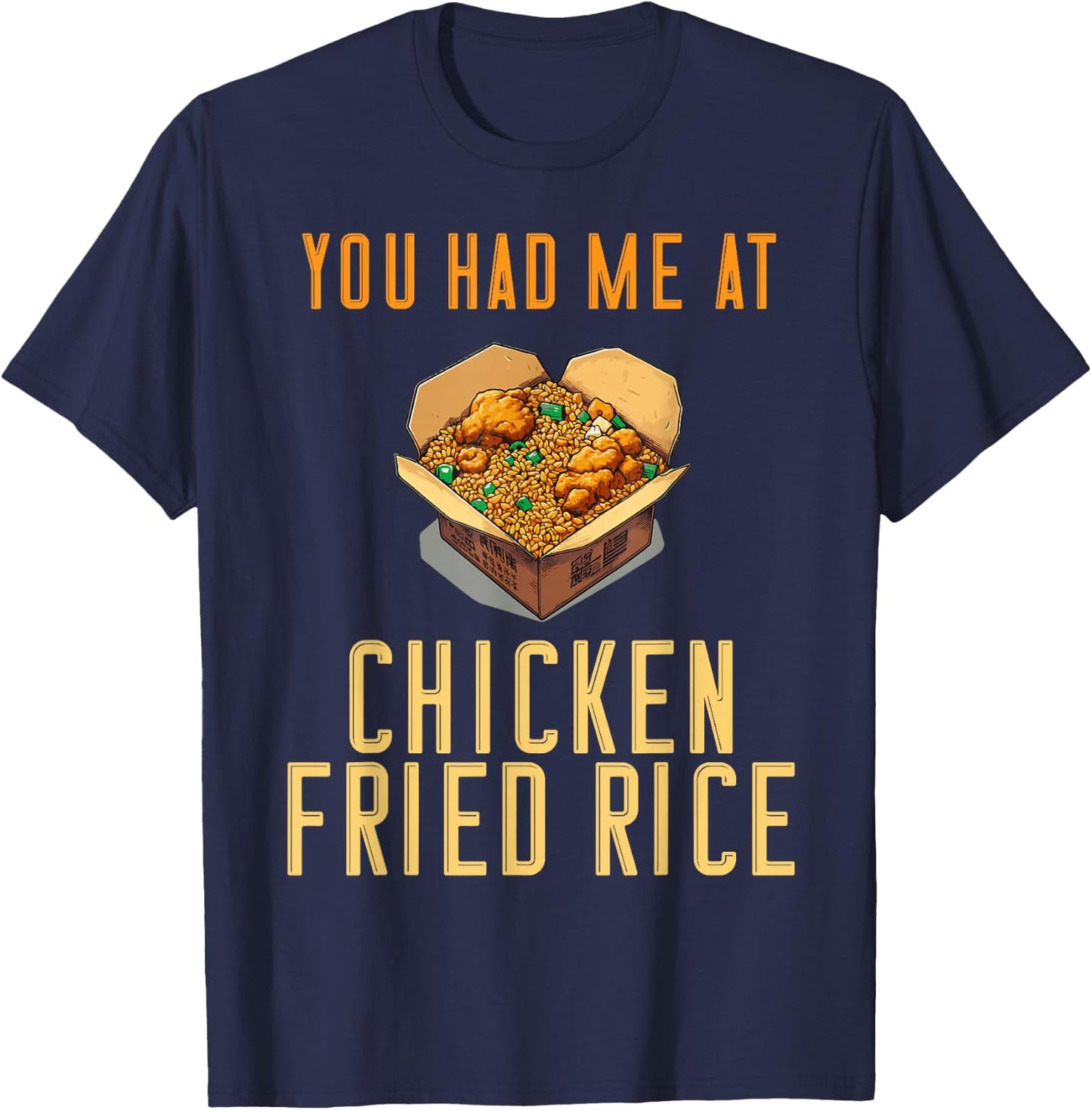 You Had Me At Chicken Fried Rice Fast Food Temptation T-Shirt - T-Shirt | Navy