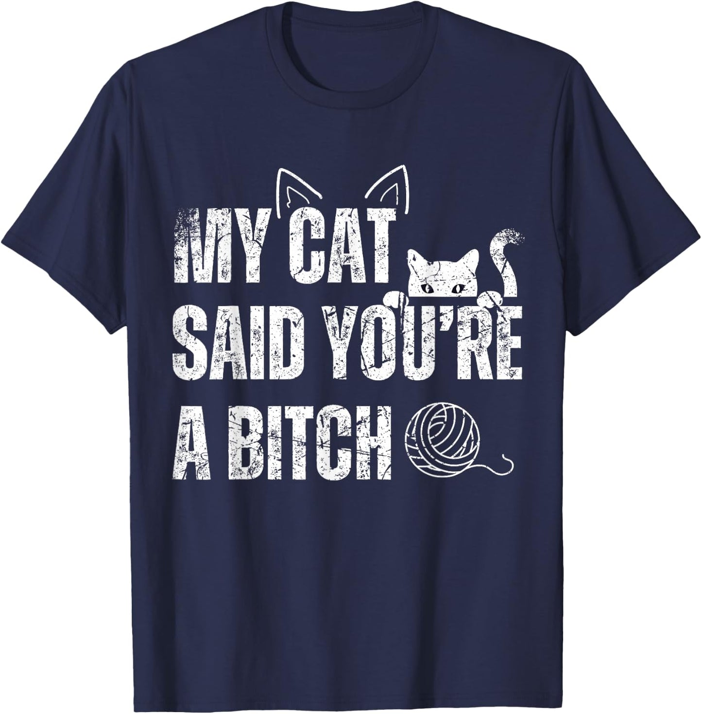 My Cat Said You're A Bitch Funny Cat T-Shirt - T-Shirt | Navy