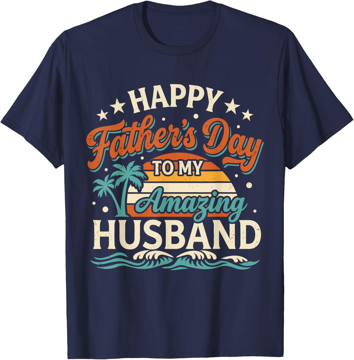 Funny Happy Father's Day to My Amazing Husband Dad Wife T-Shirt - T-Shirt | Navy