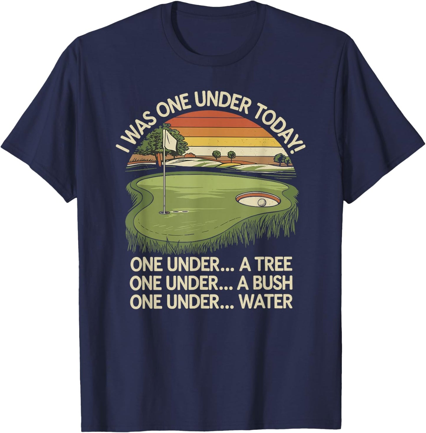 I Was One Under Today funny Golf Lover Golfer Golfing T-Shirt - T-Shirt | Navy