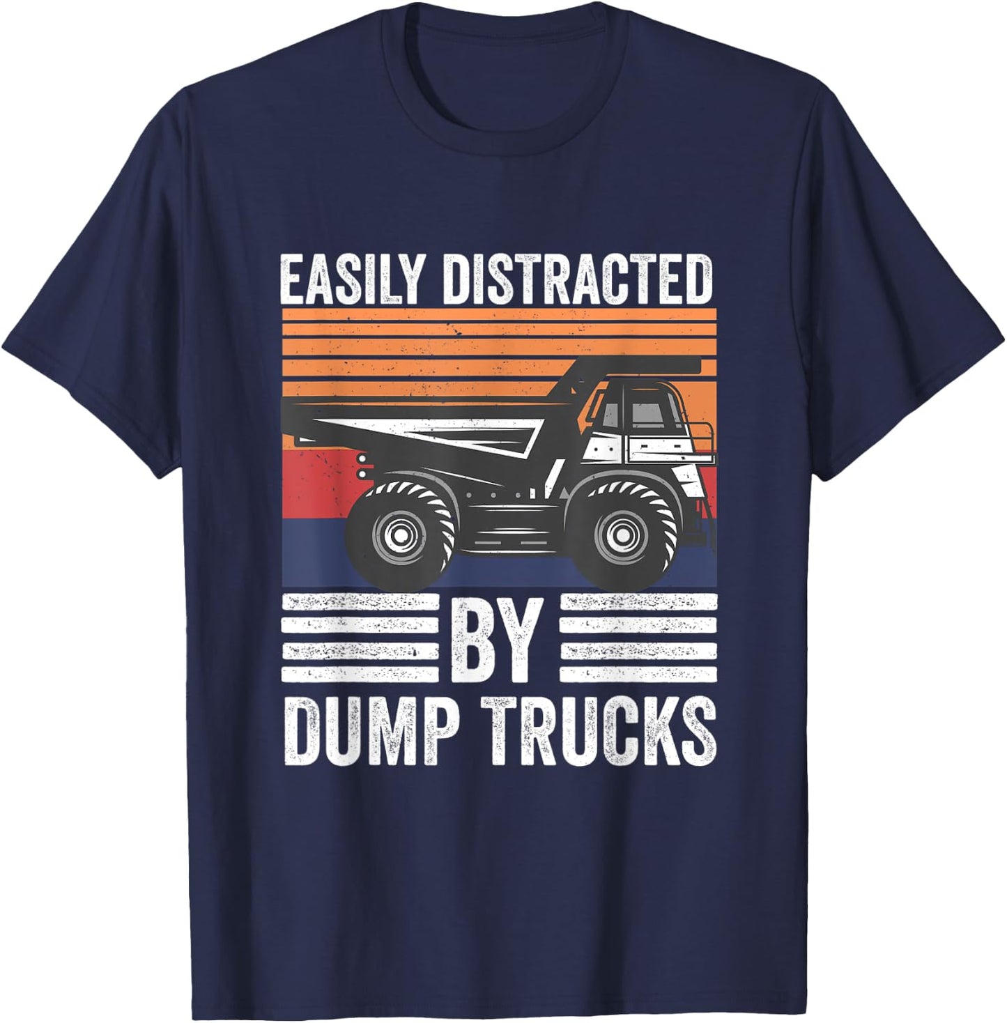 Easily Distracted By Dump Trucks Heavy Load Machinery T-Shirt - T-Shirt | Navy