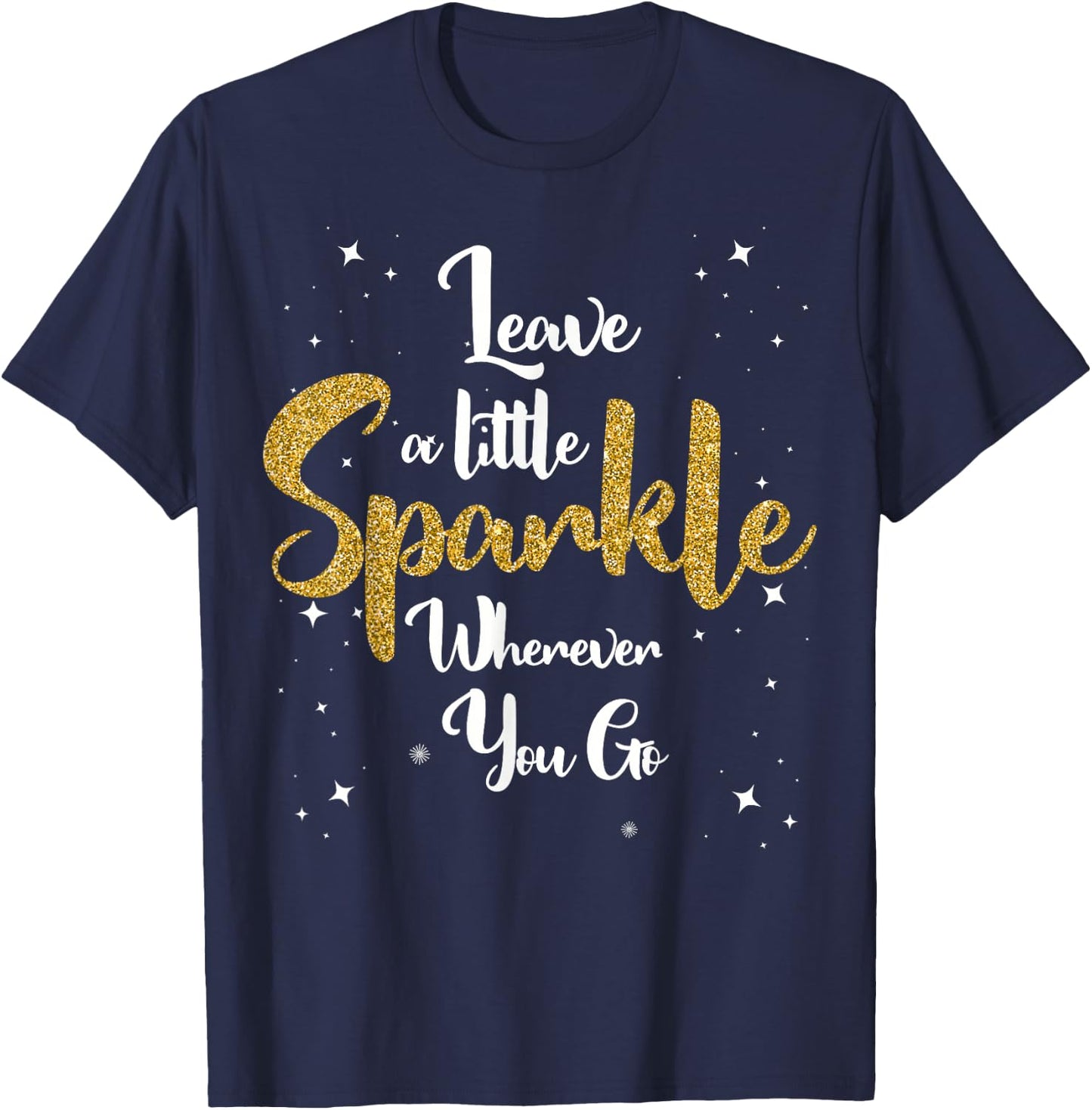 Cute Leave A Little Sparkle Wherever You Go T-Shirt - T-Shirt | Navy
