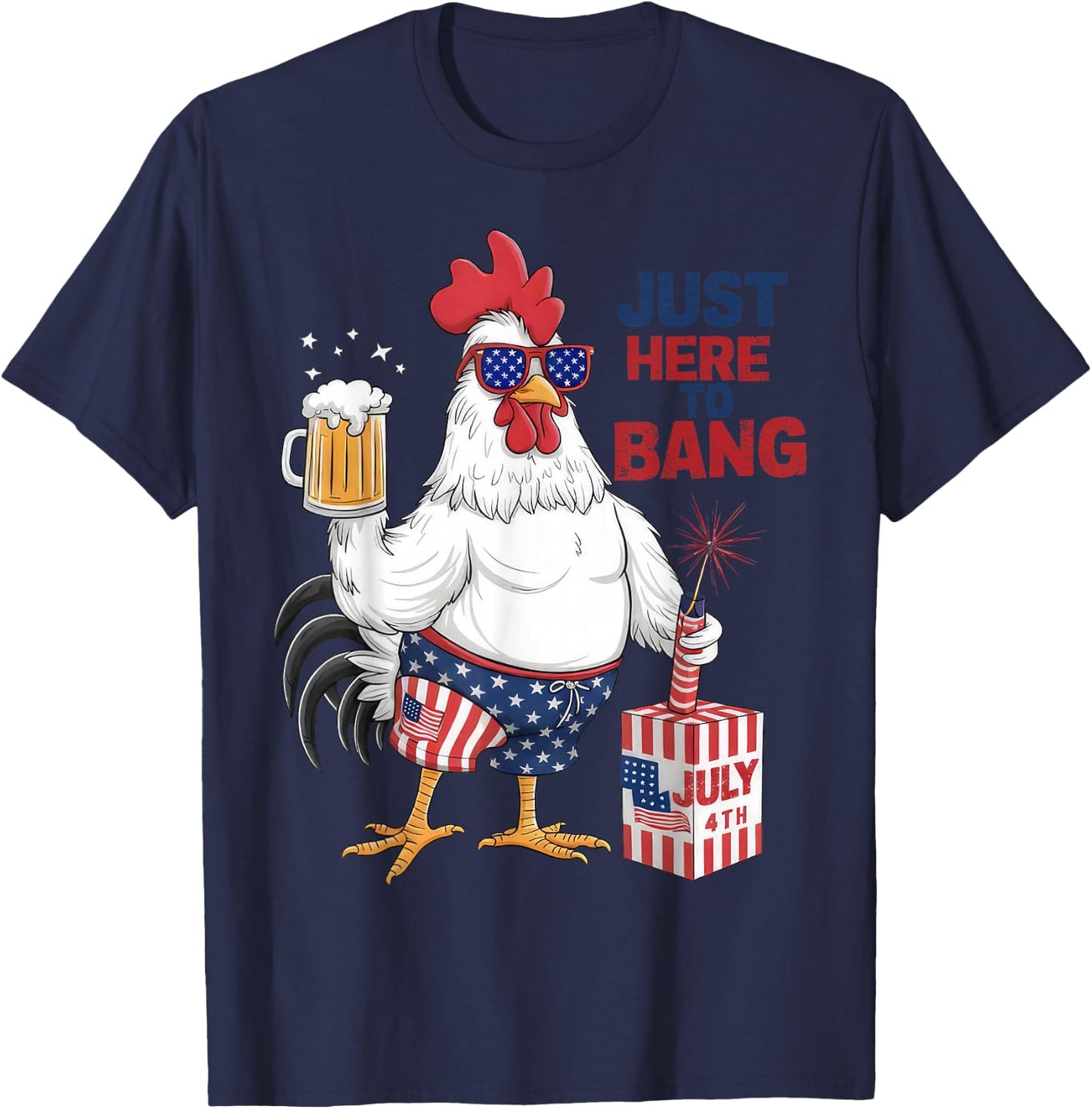Just Here To Bang Patriotic Rooster Fireworks 4th Of July T-Shirt - T-Shirt | Navy