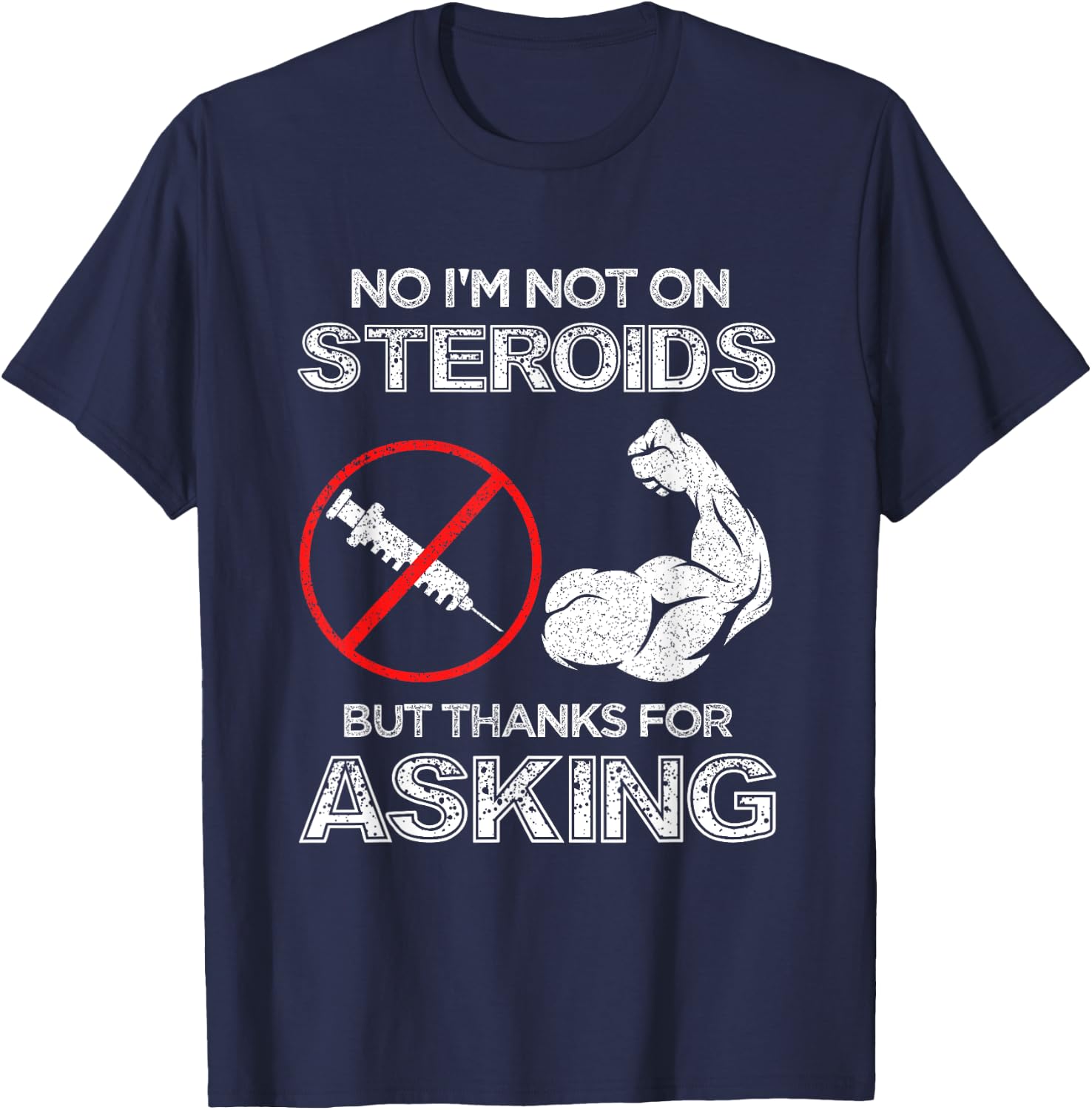 Gym Exercise Fitness Muscle Workout Gifts No I'm Not On Steroids But Thanks For Asking Bodybuilder T-Shirt - T-Shirt | Navy
