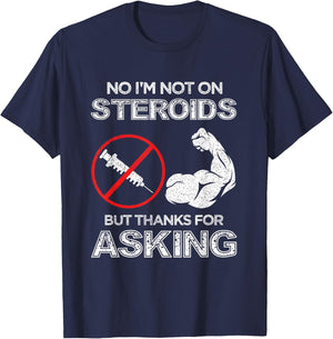 Gym Exercise Fitness Muscle Workout Gifts No I'm Not On Steroids But Thanks For Asking Bodybuilder T-Shirt - T-Shirt | Navy