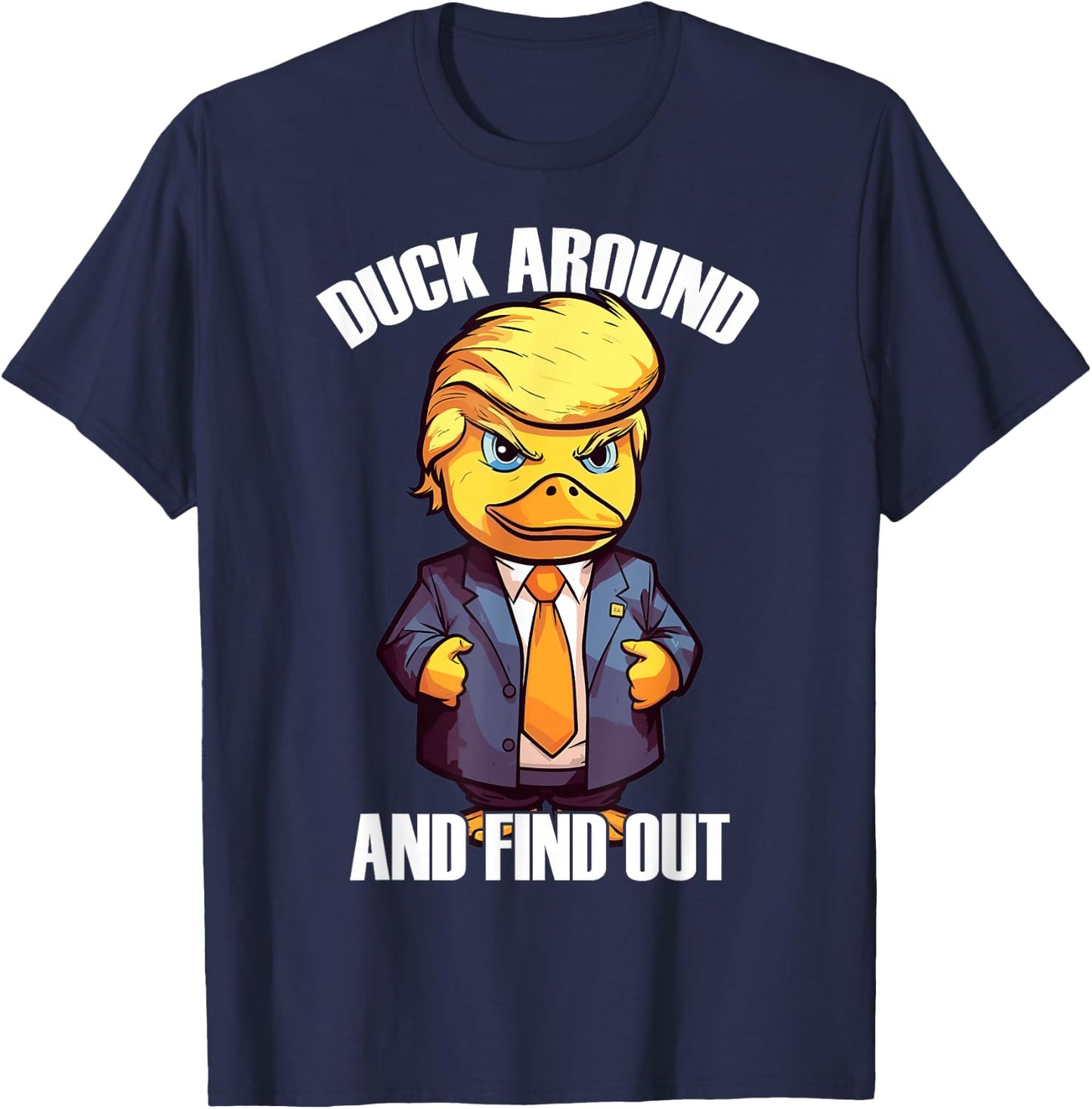 Funny Donald Trump Duck Around And Find Out Pun Saying T-Shirt - T-Shirt | Navy