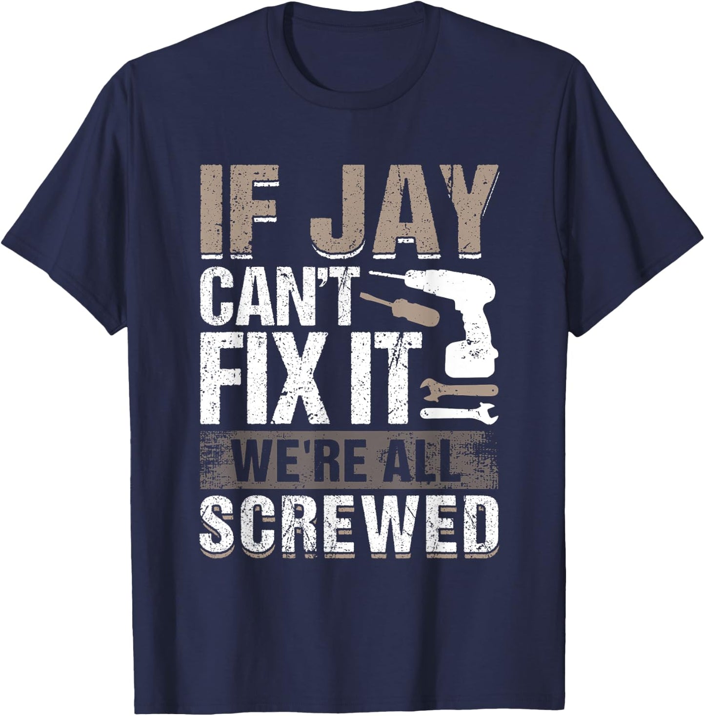 If Jay Can't Fix It We Are All Screwed T-Shirt - T-Shirt | Navy