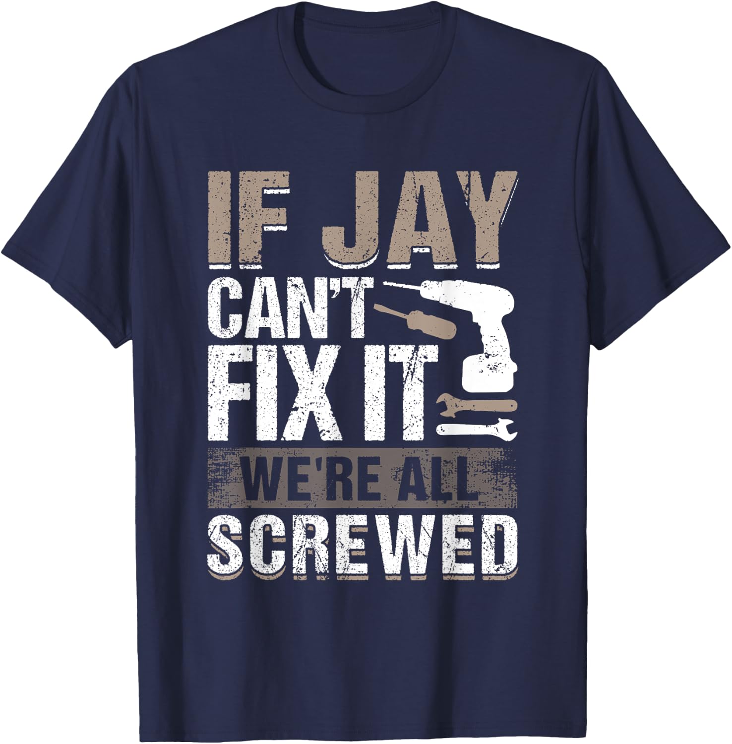 If Jay Can't Fix It We Are All Screwed T-Shirt - T-Shirt | Navy