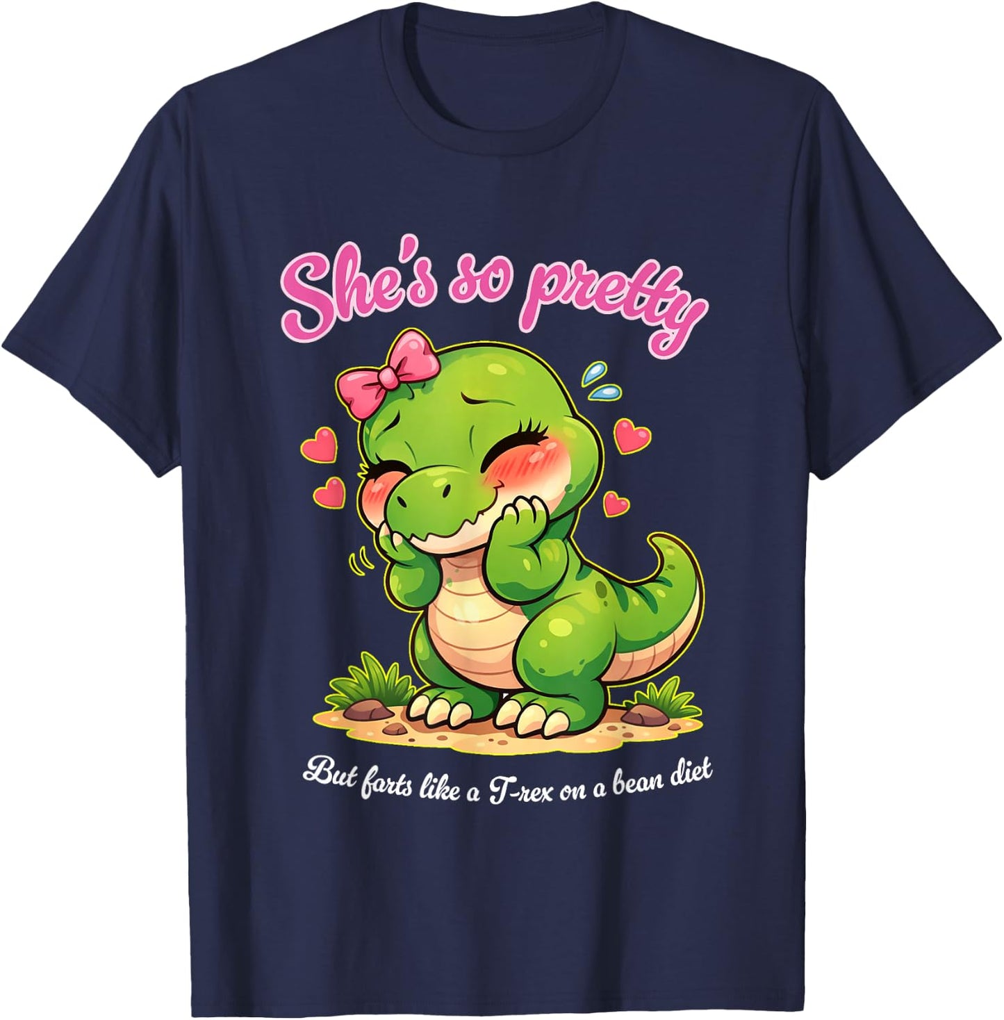 She's so Pretty but Farts Like a T-rex on a Bean Diet T-Shirt - T-Shirt | Navy