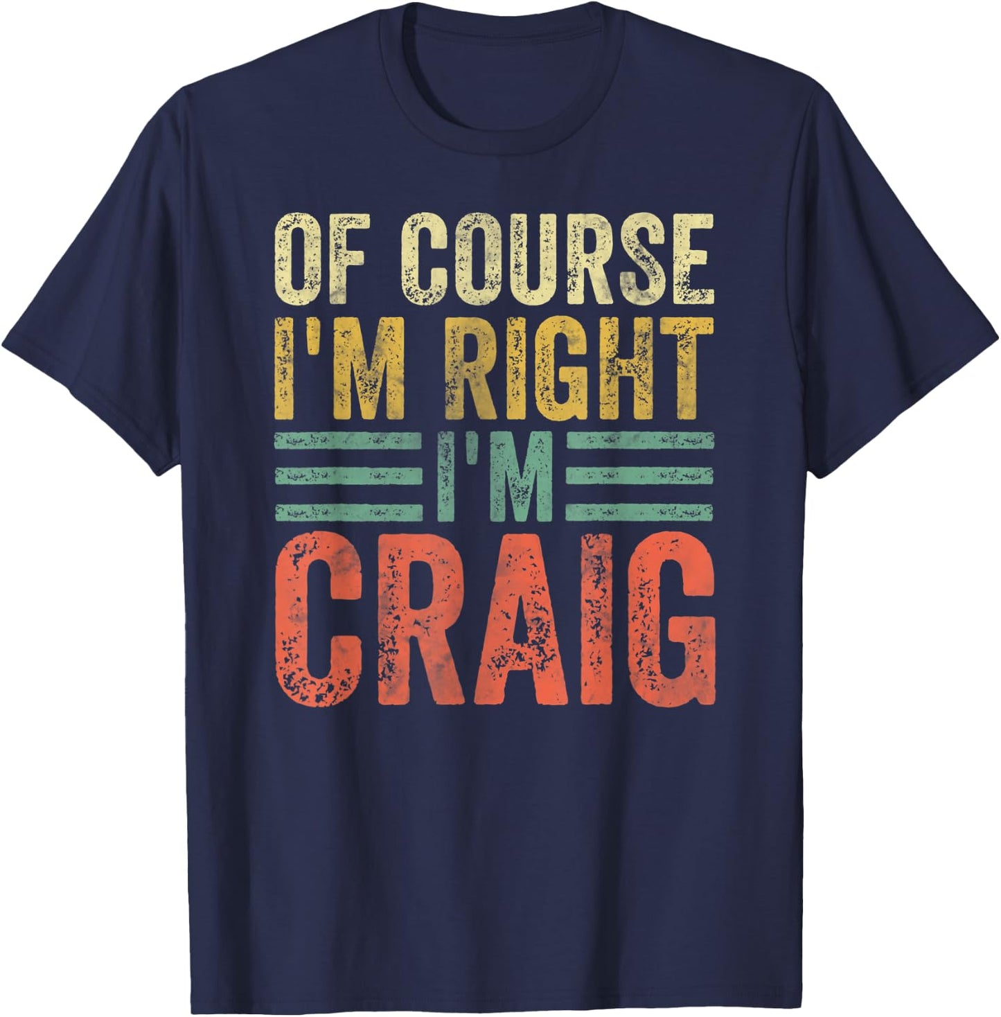 Funny Personalized Name Shirt Of Course I'm Right I'm Craig T-Shirt - T-Shirt | Navy