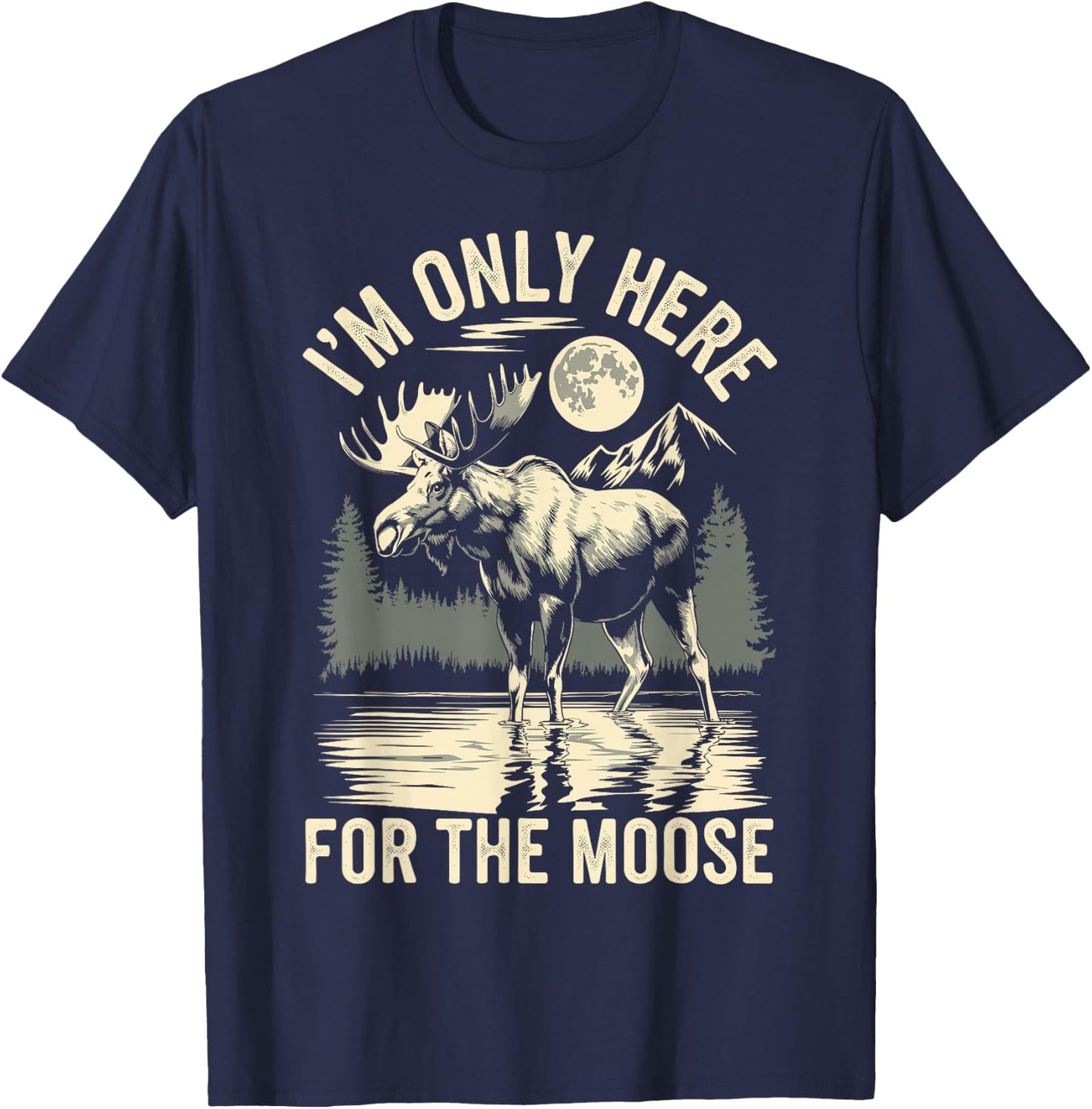 I'm Only Here For The Moose T-Shirt - T-Shirt | Navy