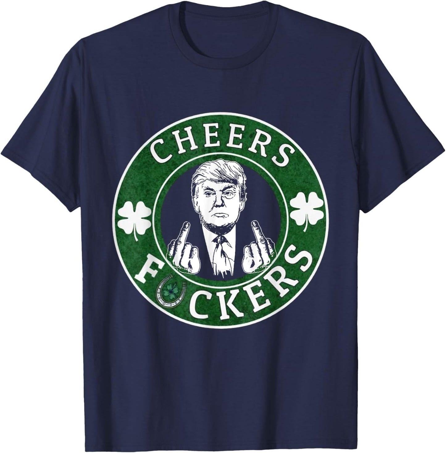 Cheer Fuckers Trump Drinking Beer St Patrick's Day T-Shirt - T-Shirt | Navy