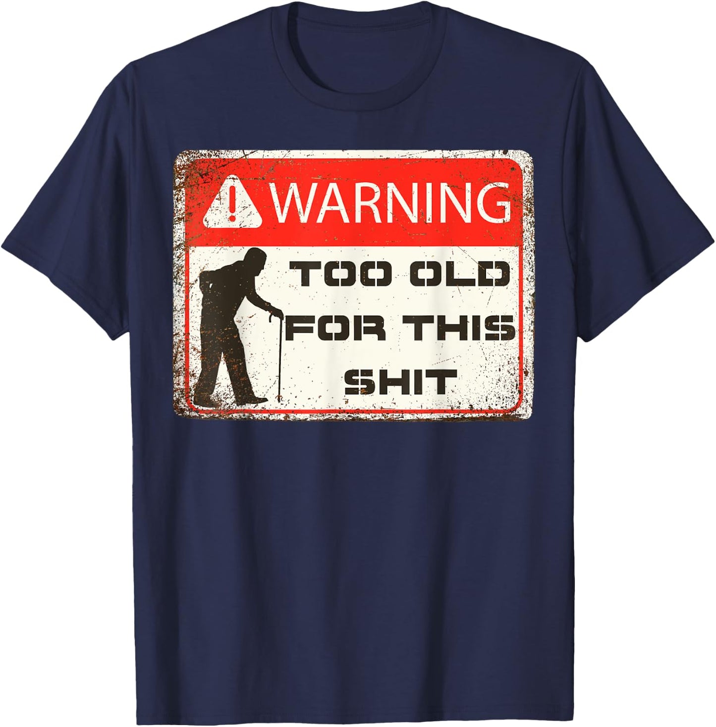 Funny Warning I'm Too Old For This Shit Adult Humor T-Shirt - T-Shirt | Navy