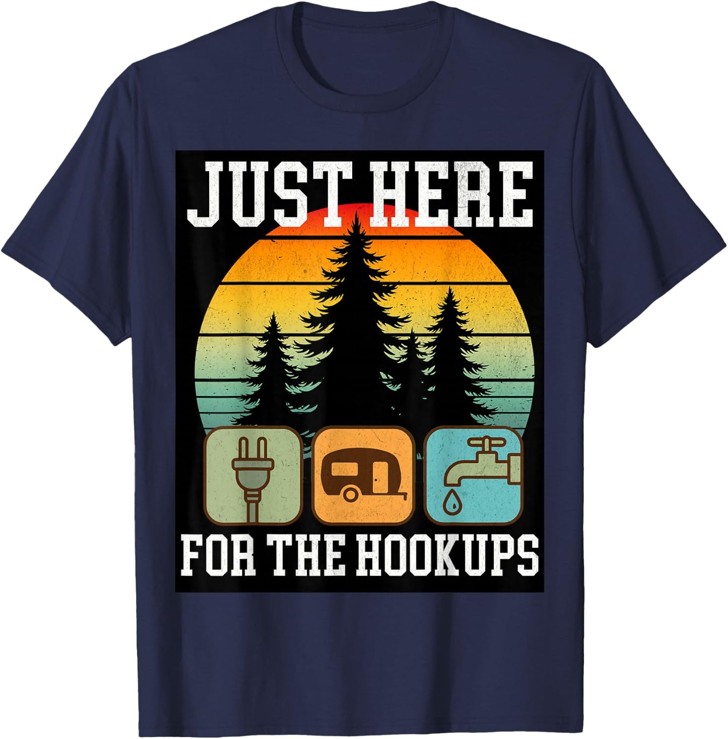 Camping RV Travel Vacation Just Here for the Hookups Funny T-Shirt - T-Shirt | Navy