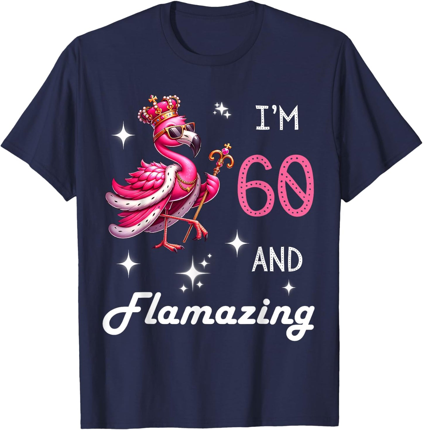 Pink Flamingo Amazing 60th Birthday 60 Year Old Flamazing T-Shirt - T-Shirt | Navy