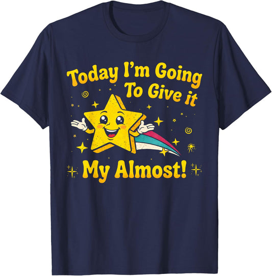 Funny Motivational Today Im Going to Give It My Almost Humor T-Shirt - T-Shirt | Navy
